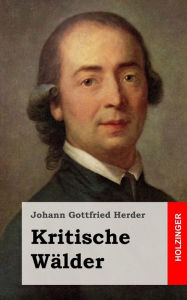 Title: Kritische Wälder, Author: Johann Gottfried Herder