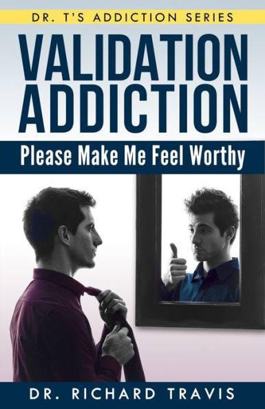 Validation Addiction: Please Make Me Feel Worthy