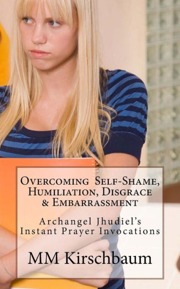Overcoming Self-Shame, Humiliation, Disgrace & Embarrassment: Archangel Jhudiel's Instant Prayer Invocations