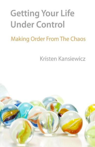 Getting Your Life Under Control: Making Order From the Chaos