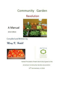 Title: Community Garden Revolution: A Manual (Full Color Edition), Author: Mary K Hukill
