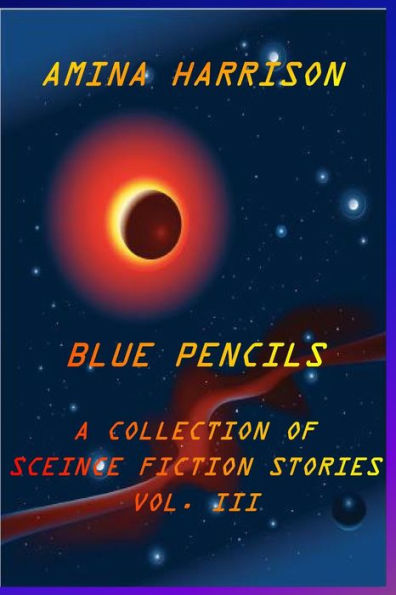 Blue Pencils--A Collection of Science Fiction Stories by Amina Harrison