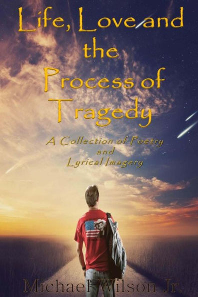 Life, Love and the Process of Tragedy: My Collection of Poems and Lyrical Imagery