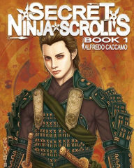 Title: SECRET NINJA SCROLLS - BOOK 1 - Gold Edition: I Rotoli Segreti dei Ninja: Kazan e l'Eredita' dei Taiyo - Libro 1, Author: Alfredo Caccamo