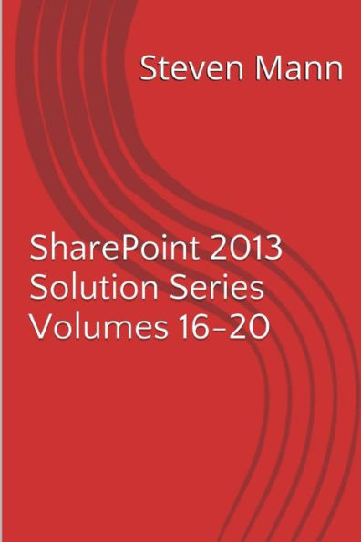 SharePoint 2013 Solution Series Volumes 16-20