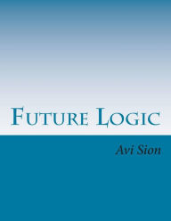 Title: Future Logic: Categorical and Conditional Deduction and Induction of the Natural, Temporal, Extensional, and Logical Modalities, Author: Avi Sion