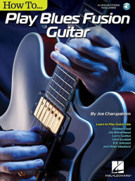 Title: How to Play Blues-Fusion Guitar: Audio Access Included!, Author: Joe Charupakorn