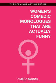 Title: Women's Comedic Monologues That Are Actually Funny, Author: Alisha Gaddis