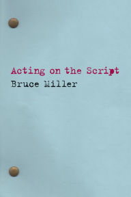 Title: Acting on the Script, Author: Bruce Miller