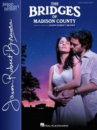 Title: The Bridges of Madison County: Vocal Selections - Vocal Line with Piano Accompaniment, Author: Jason Robert Brown