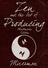 Title: Zen and the Art of Producing, Author: Mixerman