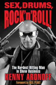 Title: Sex, Drums, Rock 'n' Roll!: The Hardest Hitting Man in Show Business, Author: Kenny Aronoff