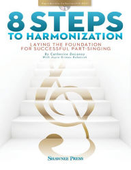 Title: 8 Steps to Harmonization: Laying the Foundation for Successful Part-Singing, Author: Cathy Delanoy