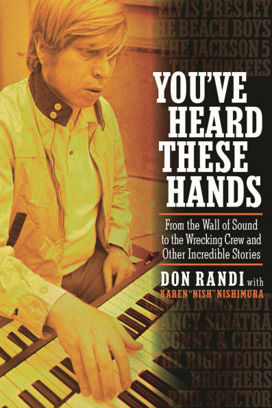 You've Heard These Hands: From the Wall of Sound to Wrecking Crew and Other Incredible Stories