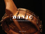 Title: Banjo: An Illustrated History, Author: Bob Carlin