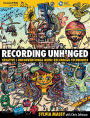 Recording Unhinged: Creative and Unconventional Music Recording Techniques