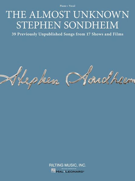 The Almost Unknown Stephen Sondheim: 39 Previously Unpublished Songs from 17 Shows and Films Arranged for Voice with Piano Accompaniment