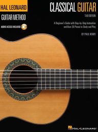 Title: Hal Leonard Classical Guitar Method (Tab Edition): A Beginner's Guide with Step-by-Step Instruction and Over 25 Pieces to Study and Play, Author: Paul Henry