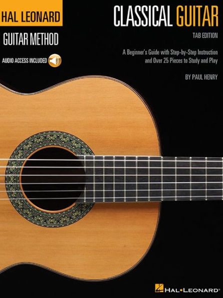 Hal Leonard Classical Guitar Method (Tab Edition): A Beginner's Guide with Step-by-Step Instruction and Over 25 Pieces to Study and Play