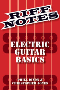 Title: Riff Notes: Electric Guitar Basics, Author: Phill Dixon