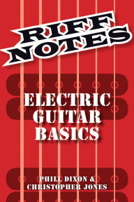 Title: Riff Notes: Electric Guitar Basics, Author: Phill Dixon