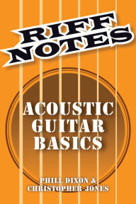 Title: Riff Notes: Acoustic Guitar Basics, Author: Phill Dixon