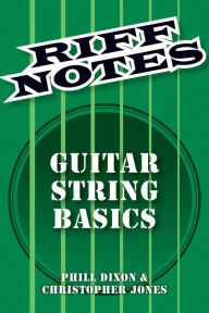 Title: Riff Notes: Guitar String Basics, Author: Phill Dixon