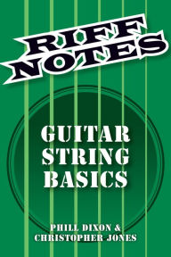 Title: Riff Notes: Guitar String Basics, Author: Phill Dixon