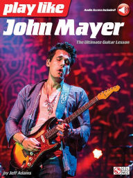 Title: Play like John Mayer: The Ultimate Guitar Lesson, Author: John Mayer