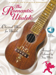Title: The Romantic Ukulele: Arranged & Performed by Tony Mizen A Jumpin' Jim's Ukulele Songbook, Author: Tony Mizen