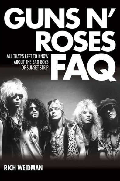 Guns N' Roses FAQ: All That's Left to Know About the Bad Boys of Sunset Strip