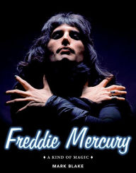 Title: Freddie Mercury: A Kind of Magic, Author: Mark Blake