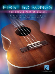 Title: First 50 Songs You Should Play on Ukulele, Author: Hal Leonard Corp.