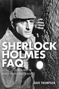 Title: Sherlock Holmes FAQ: All That's Left to Know About the World's Greatest Private Detective, Author: Dave Thompson