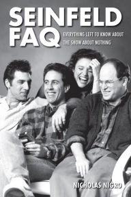 Title: Seinfeld FAQ: Everything Left to Know About the Show About Nothing, Author: Nicholas Nigro