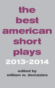 Title: The Best American Short Plays 2013-2014, Author: William W. Demastes