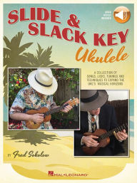 Title: Slide & Slack Key Ukulele: A Collection of Songs, Licks, Tunings and Techniques to Expand the Uke's Musical Horizons, Author: Fred Sokolow