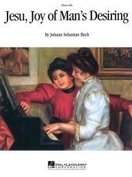 Title: Jesu, Joy of Man's Desiring: Piano Solo, Author: J S Bach