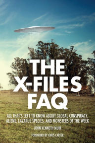 Title: The X-Files FAQ: All That's Left to Know About Global Conspiracy, Aliens, Lazarus Species and Monsters of the Week, Author: John Kenneth Muir