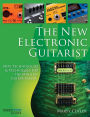 The New Electronic Guitarist: New Technologies and Techniques for the Modern Guitar Player