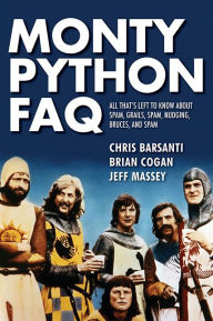 Title: Monty Python FAQ: All That's Left to Know About Spam, Grails, Spam, Nudging, Bruces and Spam, Author: Brian Cogan author of Deconstructing