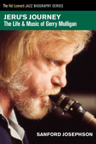 Title: Jeru's Journey: The Life & Music of Gerry Mulligan, Author: Sanford Josephson