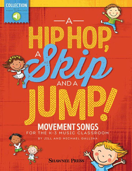 A Hip Hop, a Skip and a Jump: Movement Songs for the K-3 Music Classroom