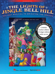 Title: The Lights of Jingle Bell Hill: Holiday Musical to Brighten the Season, Author: John Jacobson