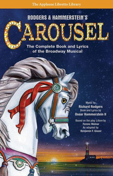 Rodgers & Hammerstein's Carousel: The Complete Book and Lyrics of the Broadway Musical