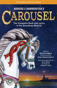 Title: Rodgers & Hammerstein's Carousel: The Complete Book and Lyrics of the Broadway Musical, Author: Richard Rodgers