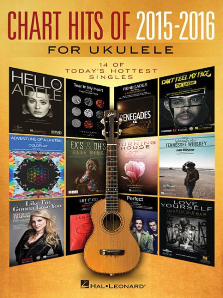 Chart Hits of 2015-2016 for Ukulele: 14 of Today's Hottest Singles