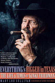 Title: Everything's Bigger in Texas: The Life and Times of Kinky Friedman, Author: Mary Lou Sullivan