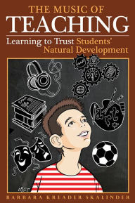 Title: The Music of Teaching: Learning to Trust Students' Natural Development, Author: Barbara Kreader Skalin