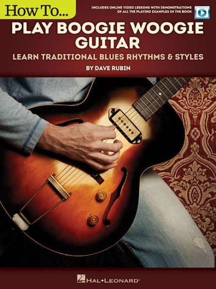 How to Play Boogie Woogie Guitar: Learn Traditional Blues Rhythms & Styles Includes Online Video Le